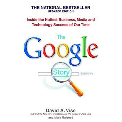 The Google Story: Inside the Hottest Business, Media, and Techno